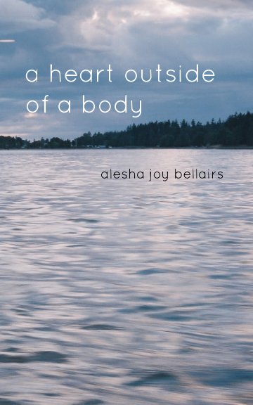 View a heart outside of a body by Alesha Joy Bellairs