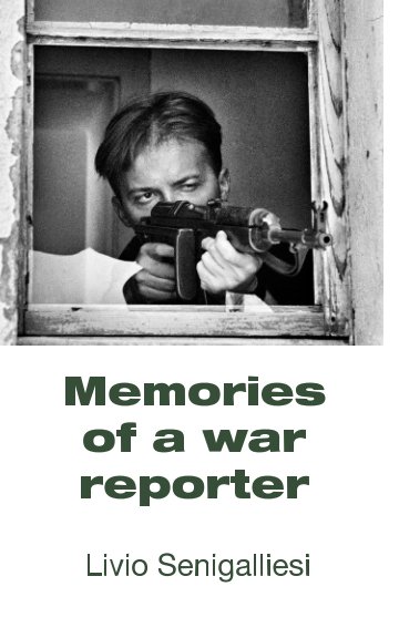 Visualizza Memories of a war reporter di Livio Senigalliesi