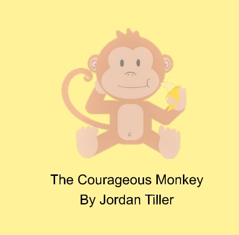 View The Courageous Monkey by Jordan Tilller