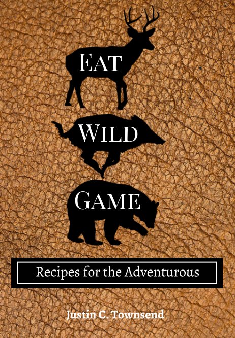 View Eat Wild Game by Justin C. Townsend