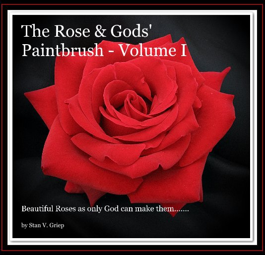 The Rose & Gods' Paintbrush - Volume I nach Stan V. Griep anzeigen
