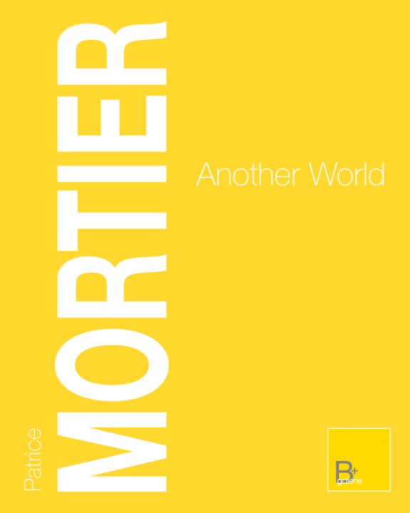 Ver Patrice Mortier - Another World por Patrice Mortier / B+ galerie