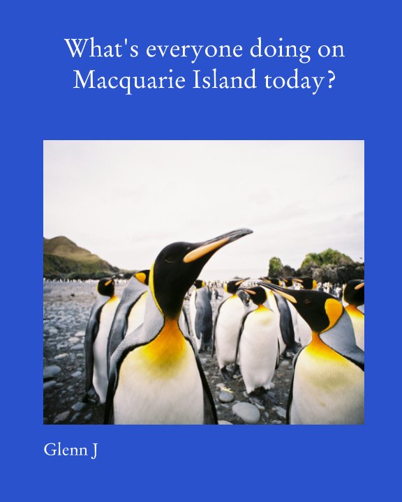 View What's everyone doing on Macquarie Island today? by Glenn Johnstone
