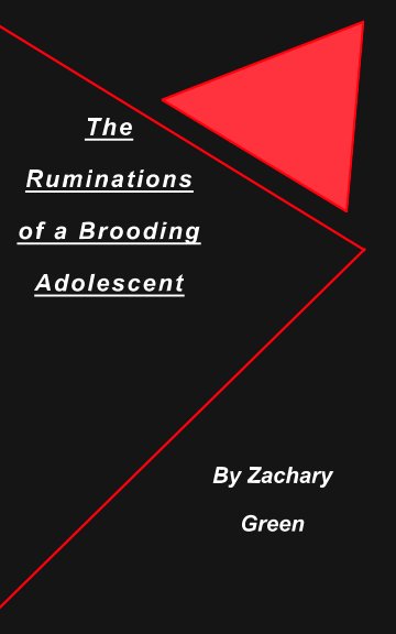 View The Ruminations of a Brooding Adolescent by Zachary Green