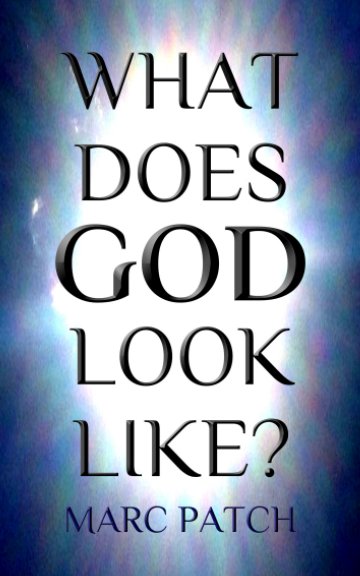View What Does God Look Like? by Marc Patch
