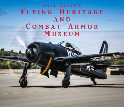 The Flying Heritage and Combat Armor Museum book cover