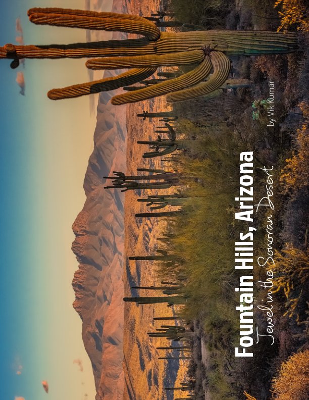Ver Fountain Hills, Arizona ~ Jewel in the Sonoran Desert (soft cover, 8.5"x11") por Vik Kumar