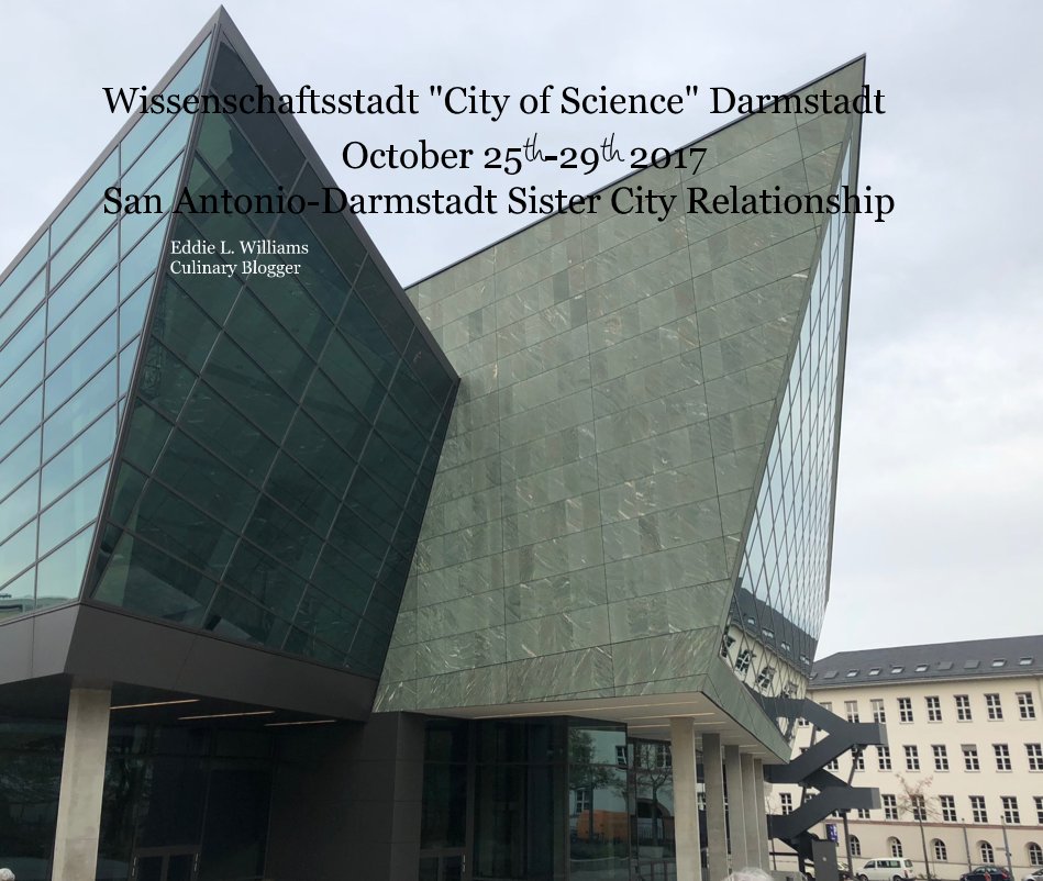 View Wissenschaftsstadt "City of Science" Darmstadt October 25th-29th 2017 San Antonio-Darmstadt Sister City Relationship by Eddie L. Williams