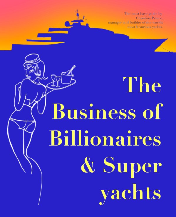 View The Business of Billionaires & Superyachts by Christina Prince