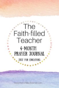 The Faith-filled Teacher 4-Month Prayer Journal book cover