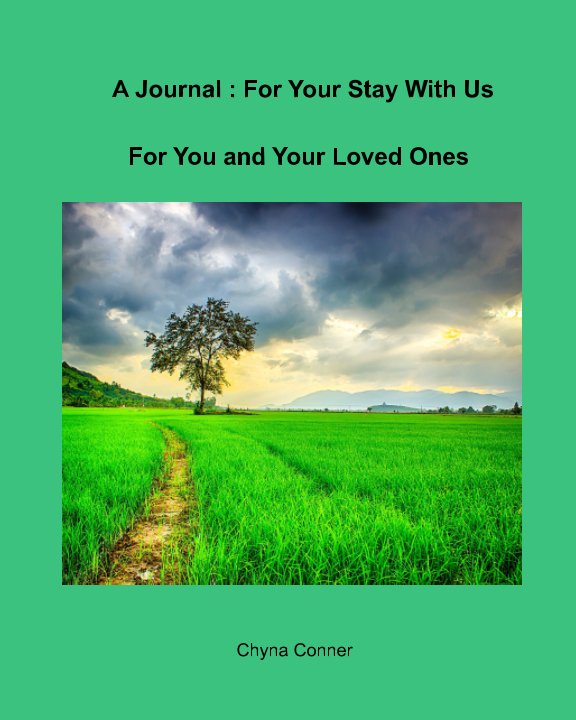 View A Journal: For Your Stay With Us

         For You and Your Loved Ones by Chyna Conner
