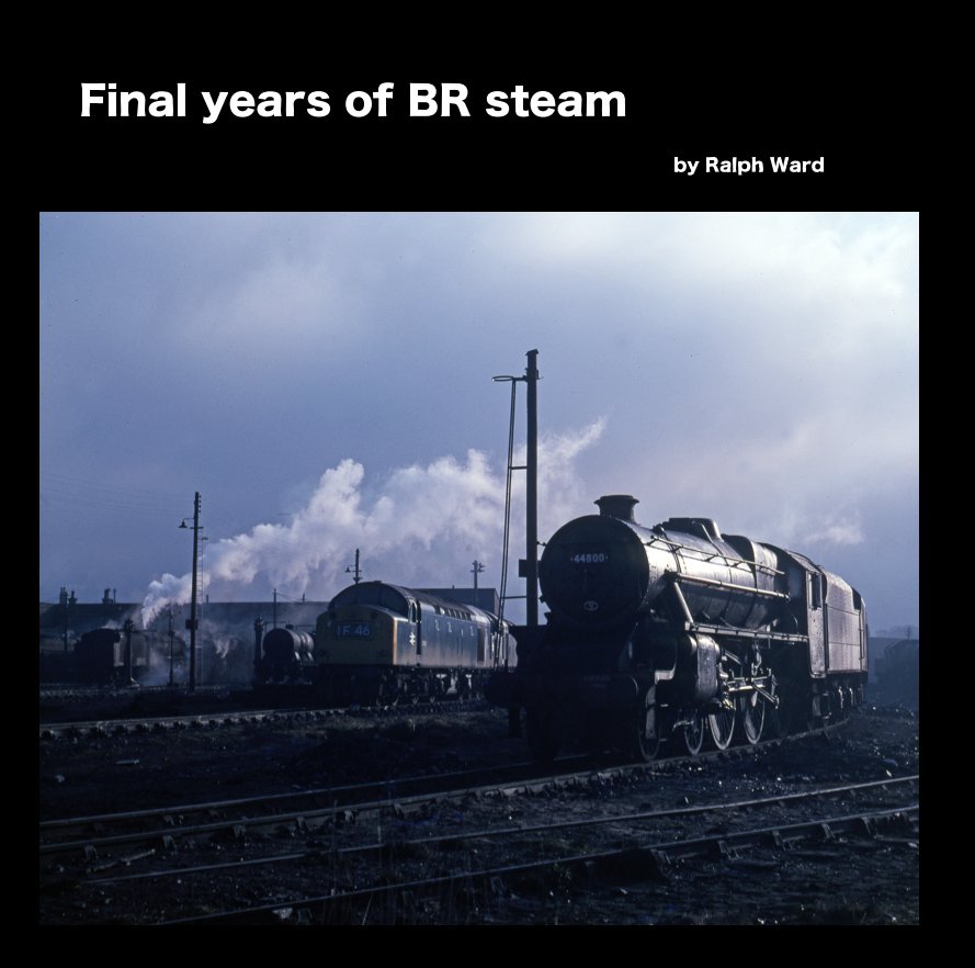 View Final years of BR steam by Ralph Ward