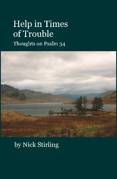 View Help in Times of Trouble Thoughts on Psalm 34 by Nick Stirling
