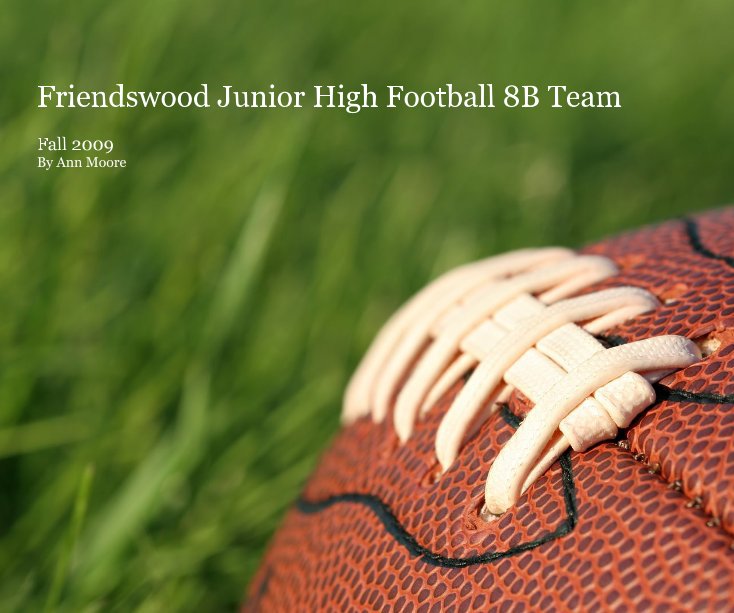 View Friendswood Junior High Football 8B Team Fall 2009 By Ann Moore by Ann Moore