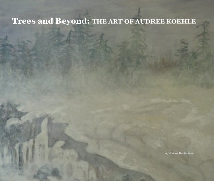 Trees and Beyond: THE ART OF AUDREE KOEHLE book cover
