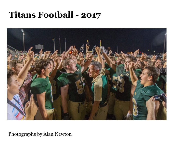 View Titans Football - 2017 by Photographs by Alan Newton