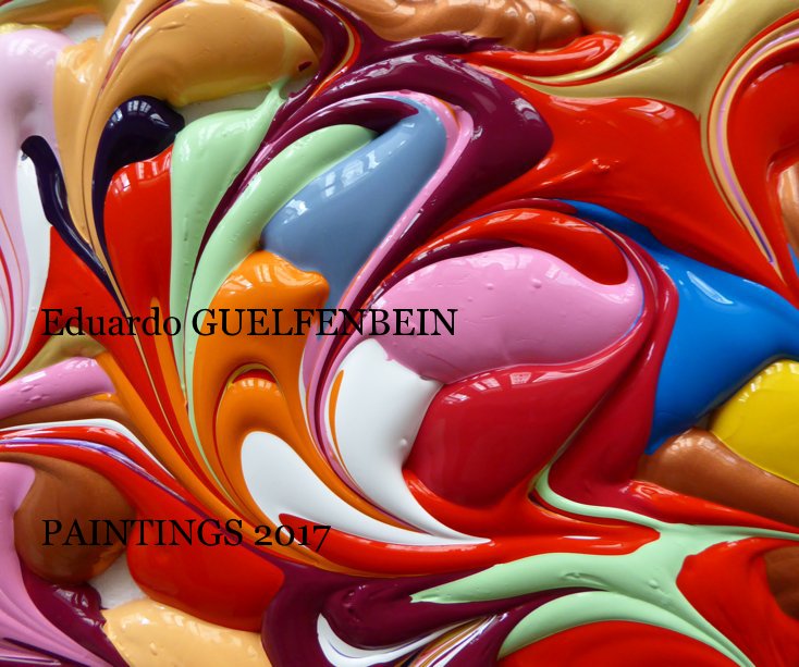 Ver Eduardo GUELFENBEIN PAINTINGS 2017 por Eduardo GUELFENBEIN