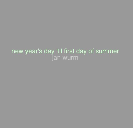 new year's day 'til first day of summer jan wurm nach Jan Wurm anzeigen
