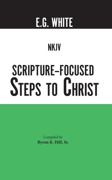 View NKJV Scripture-Focused Steps to Christ by Byron K. Hill