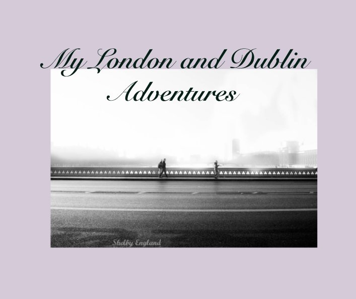 View My London and Dublin Adventures by Shelby England