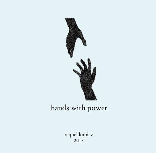 View hands with power by raquel kubicz 2017