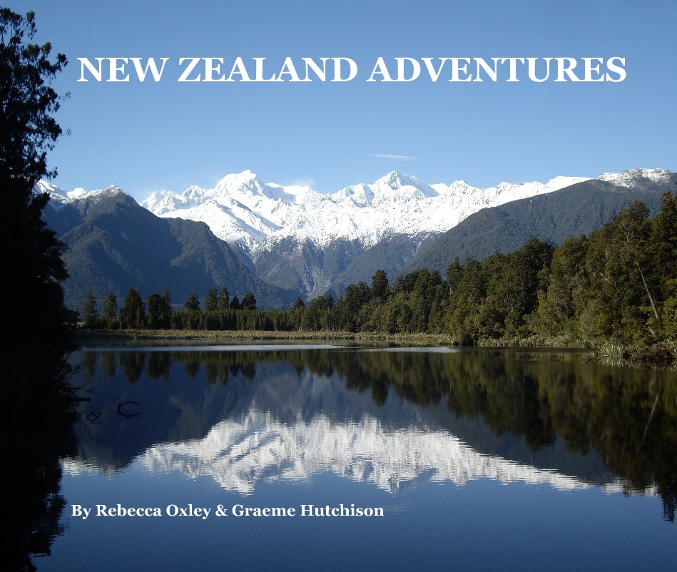 View NEW ZEALAND ADVENTURES by Rebecca Oxley & Graeme Hutchison