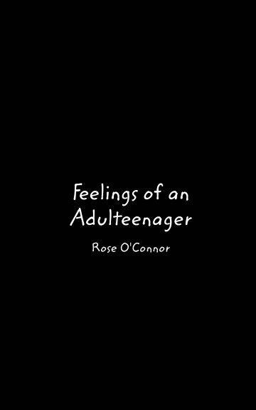 View Feelings of an Adulteenager by Rose O'Connor