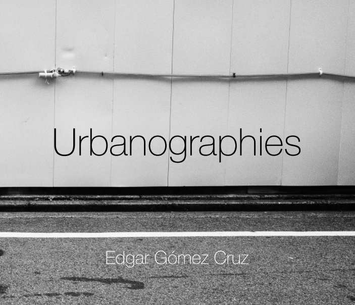 View Urbanographies by Edgar Gómez Cruz