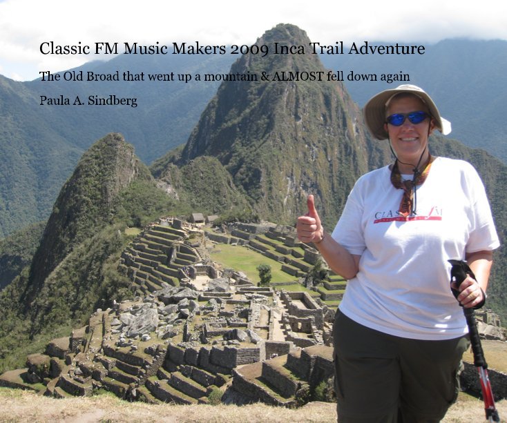 View Classic FM Music Makers 2009 Inca Trail Adventure by Paula A. Sindberg