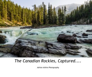The Canadian Rockies, Captured.... book cover