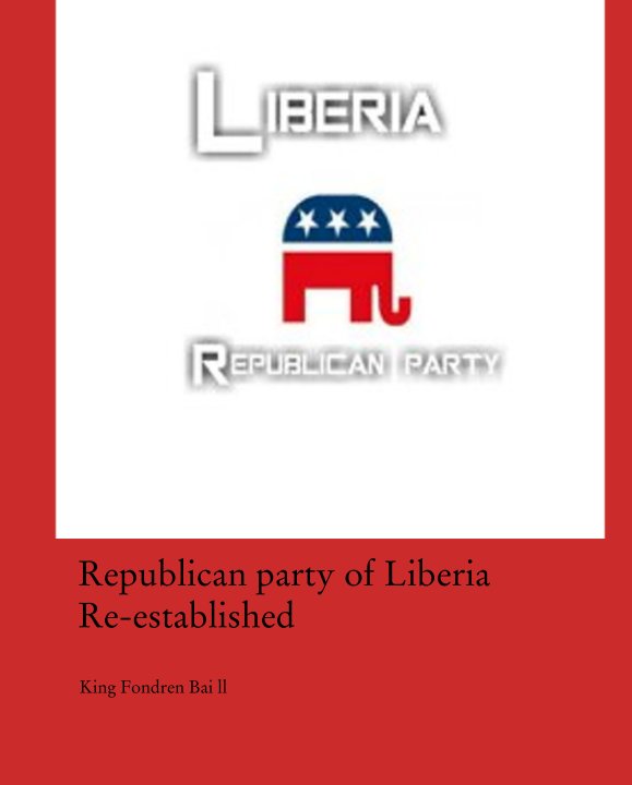 View Republican party of Liberia Re-established by King Fondren Bai ll