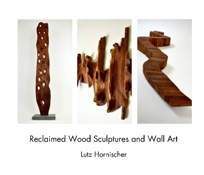 Reclaimed Wood Sculptures And Wall Art By Lutz Hornischer Blurb Books Canada - Carved Wood Wall Art Canada