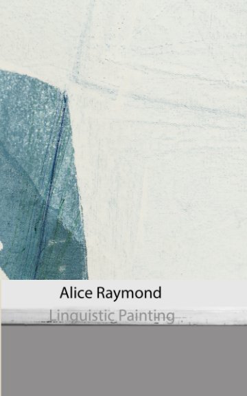 View Alice Raymond : Linguistic paintings by Alice Raymond