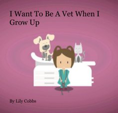 I Want To Be A Vet When I Grow Up book cover