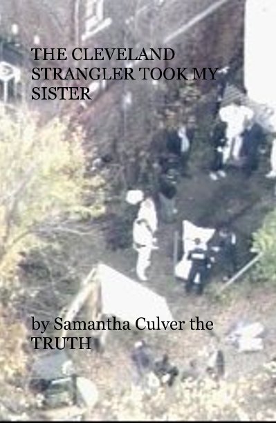 View THE CLEVELAND STRANGLER TOOK MY SISTER by Samantha Culver the TRUTH