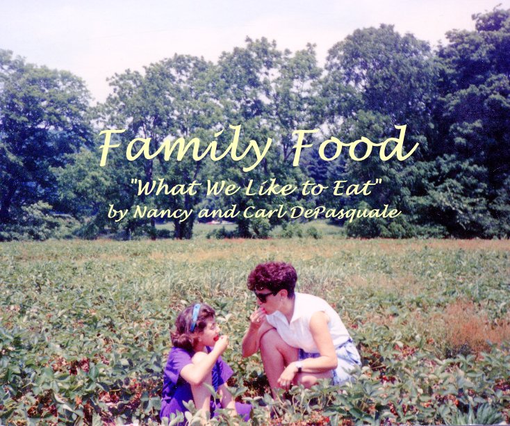 Bekijk Family Food "What We Like to Eat" by Nancy and Carl DePasquale op myblackpoodl