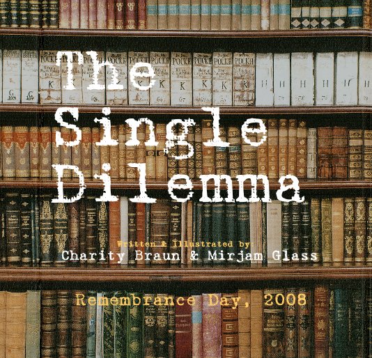 Ver The Single Dilemma por Written & Illustrated by: Charity Braun & Mirjam Glass