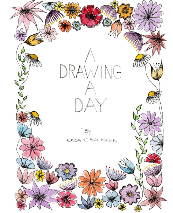 Visualizza A Drawing a Day di Erica K Schisler