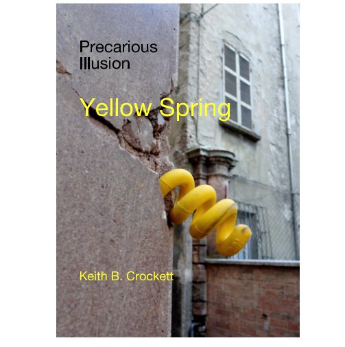 Ver Precarious illusion Yellow Spring por Keith B. Crockett