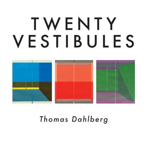 View Twenty Vestibules by Thomas Dahlberg