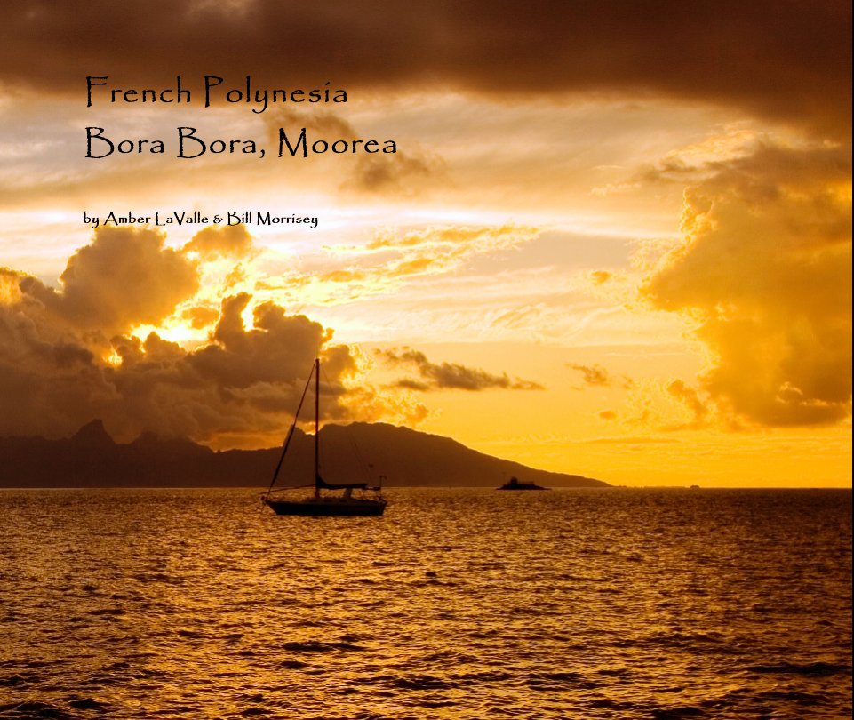 View French Polynesia
Bora Bora, Moorea by Amber LaValle & Bill Morrisey