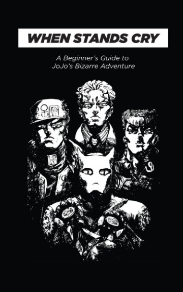 When Stands Cry: A Beginner's Guide to JoJo's Bizarre Adventure by Winona  Peace