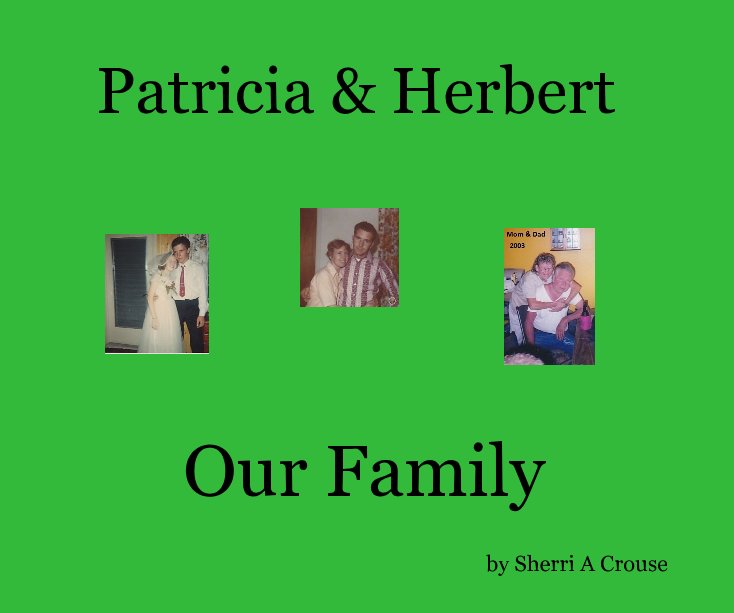 View Patricia and Herbert Our Family by Sherri A Crouse