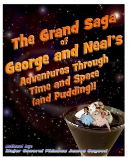The Grand Saga of George and Neal's Adventures Through Time and Space (and Pudding)! book cover
