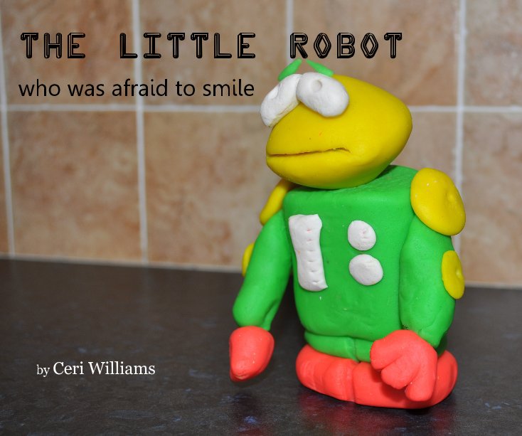 View The Little Robot by Ceri Williams