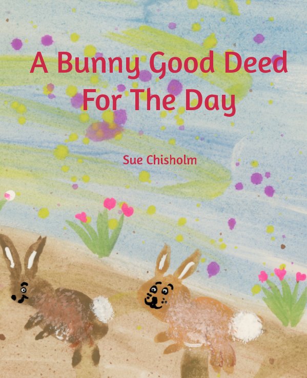 A Bunny Good Deed For The Day nach Sue Chisholm anzeigen