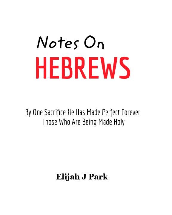 View Notes On Hebrews by Elijah J. Park