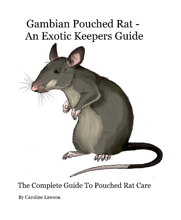 View Gambian Pouched Rat - An Exotic Keepers Guide SPECIAL EDITION HARDBACK by Caroline Lawson
