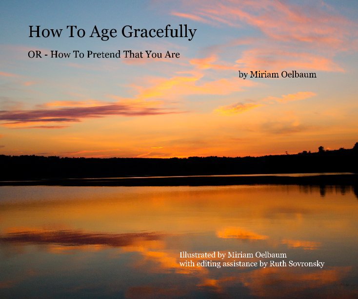 View How To Age Gracefully by Miriam Oelbaum