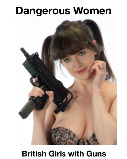 Dangerous Women - British Girls with Guns book cover